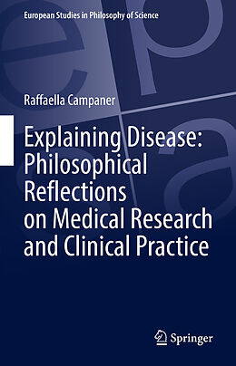 E-Book (pdf) Explaining Disease: Philosophical Reflections on Medical Research and Clinical Practice von Raffaella Campaner