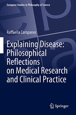 Kartonierter Einband Explaining Disease: Philosophical Reflections on Medical Research and Clinical Practice von Raffaella Campaner