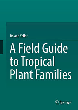 eBook (pdf) A Field Guide to Tropical Plant Families de Roland Keller