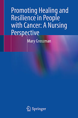 Couverture cartonnée Promoting Healing and Resilience in People with Cancer: A Nursing Perspective de Mary Grossman