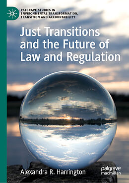 Livre Relié Just Transitions and the Future of Law and Regulation de Alexandra R. Harrington