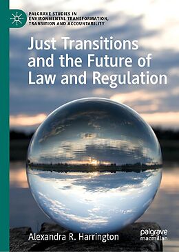 E-Book (pdf) Just Transitions and the Future of Law and Regulation von Alexandra R. Harrington