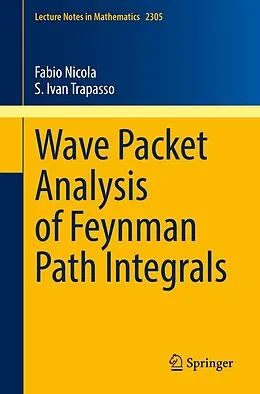 E-Book (pdf) Wave Packet Analysis of Feynman Path Integrals von Fabio Nicola, S. Ivan Trapasso