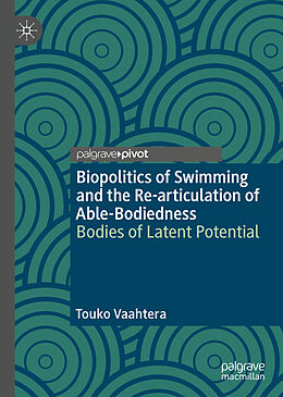 Livre Relié Biopolitics of Swimming and the Re-articulation of Able-Bodiedness de Touko Vaahtera