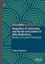 eBook (pdf) Biopolitics of Swimming and the Re-articulation of Able-Bodiedness de Touko Vaahtera