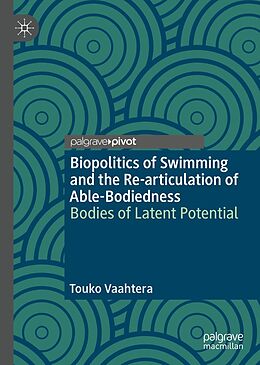 eBook (pdf) Biopolitics of Swimming and the Re-articulation of Able-Bodiedness de Touko Vaahtera