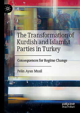 Couverture cartonnée The Transformation of Kurdish and Islamist Parties in Turkey de Pelin Ayan Musil