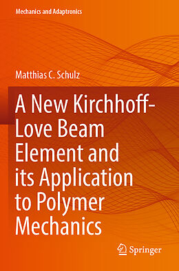 Couverture cartonnée A New Kirchhoff-Love Beam Element and its Application to Polymer Mechanics de Matthias C. Schulz