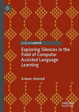 eBook (pdf) Exploring Silences in the Field of Computer Assisted Language Learning de Anwar Ahmed