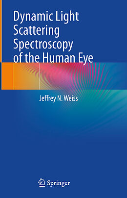 Livre Relié Dynamic Light Scattering Spectroscopy of the Human Eye de Jeffrey N. Weiss