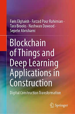 Fester Einband Blockchain of Things and Deep Learning Applications in Construction von Faris Elghaish, Farzad Pour Rahimian, Sepehr Abrishami