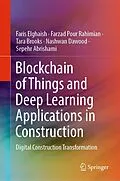 E-Book (pdf) Blockchain of Things and Deep Learning Applications in Construction von Faris Elghaish, Farzad Pour Rahimian, Tara Brooks