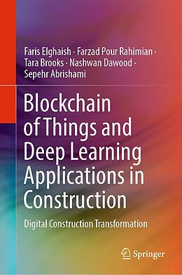 E-Book (pdf) Blockchain of Things and Deep Learning Applications in Construction von Faris Elghaish, Farzad Pour Rahimian, Tara Brooks