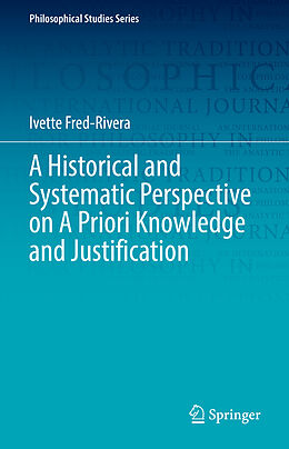 Livre Relié A Historical and Systematic Perspective on A Priori Knowledge and Justification de Ivette Fred-Rivera