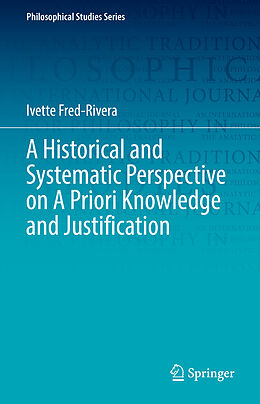 Fester Einband A Historical and Systematic Perspective on A Priori Knowledge and Justification von Ivette Fred-Rivera