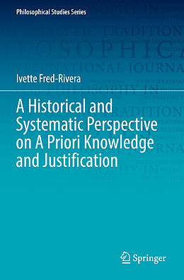 Couverture cartonnée A Historical and Systematic Perspective on A Priori Knowledge and Justification de Ivette Fred-Rivera