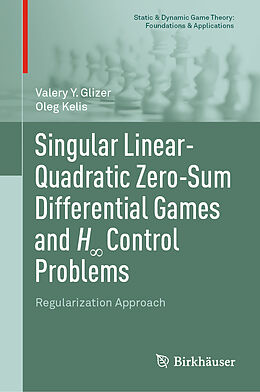Livre Relié Singular Linear-Quadratic Zero-Sum Differential Games and H  Control Problems de Oleg Kelis, Valery Y. Glizer