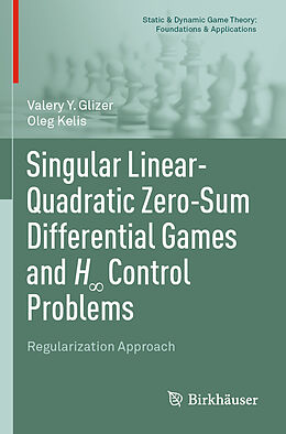 Couverture cartonnée Singular Linear-Quadratic Zero-Sum Differential Games and H  Control Problems de Oleg Kelis, Valery Y. Glizer