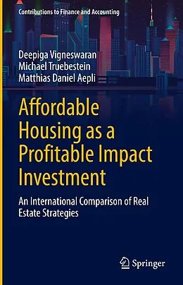E-Book (pdf) Affordable Housing as a Profitable Impact Investment von Deepiga Vigneswaran, Michael Truebestein, Matthias Daniel Aepli