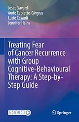 eBook (pdf) Treating Fear of Cancer Recurrence with Group Cognitive-Behavioural Therapy: A Step-by-Step Guide de Josée Savard, Aude Caplette-Gingras, Lucie Casault