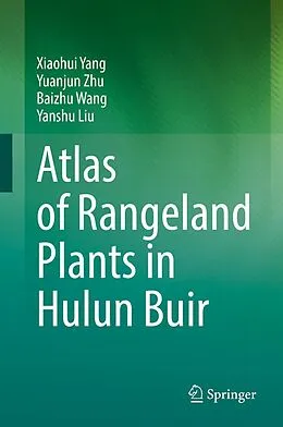 E-Book (pdf) Atlas of Rangeland Plants in Hulun Buir von Xiaohui Yang, Yuanjun Zhu, Baizhu Wang