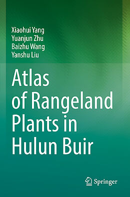 Couverture cartonnée Atlas of Rangeland Plants in Hulun Buir de Xiaohui Yang, Yanshu Liu, Baizhu Wang