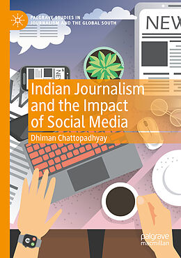 Couverture cartonnée Indian Journalism and the Impact of Social Media de Dhiman Chattopadhyay