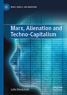 Livre Relié Marx, Alienation and Techno-Capitalism de Lelio Demichelis