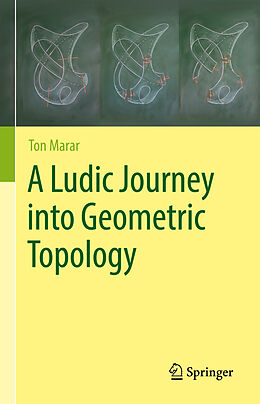 Livre Relié A Ludic Journey into Geometric Topology de Ton Marar