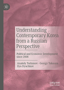 Couverture cartonnée Understanding Contemporary Korea from a Russian Perspective de Anatoly Torkunov, Ilya Dyachkov, Georgy Toloraya