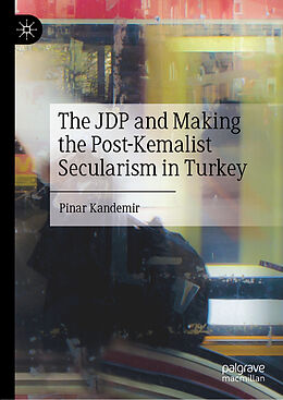 Livre Relié The JDP and Making the Post-Kemalist Secularism in Turkey de Pinar Kandemir