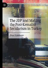 eBook (pdf) The JDP and Making the Post-Kemalist Secularism in Turkey de Pinar Kandemir