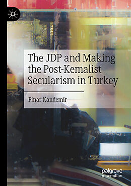 Couverture cartonnée The JDP and Making the Post-Kemalist Secularism in Turkey de Pinar Kandemir