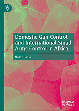 Livre Relié Domestic Gun Control and International Small Arms Control in Africa de Niklas Hultin