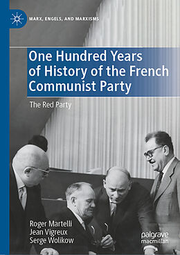 Livre Relié One Hundred Years of History of the French Communist Party de Roger Martelli, Jean Vigreux, Serge Wolikow