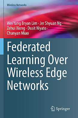 Couverture cartonnée Federated Learning Over Wireless Edge Networks de Wei Yang Bryan Lim, Jer Shyuan Ng, Chunyan Miao