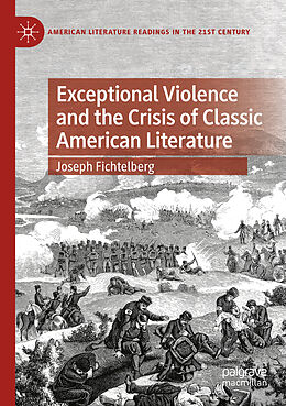 Couverture cartonnée Exceptional Violence and the Crisis of Classic American Literature de Joseph Fichtelberg