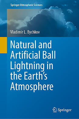 Livre Relié Natural and Artificial Ball Lightning in the Earth s Atmosphere de Vladimir L. Bychkov