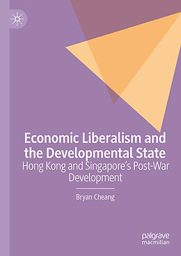 Livre Relié Economic Liberalism and the Developmental State de Bryan Cheang