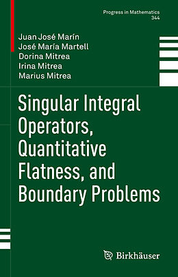 Livre Relié Singular Integral Operators, Quantitative Flatness, and Boundary Problems de Juan José Marín, José María Martell, Marius Mitrea