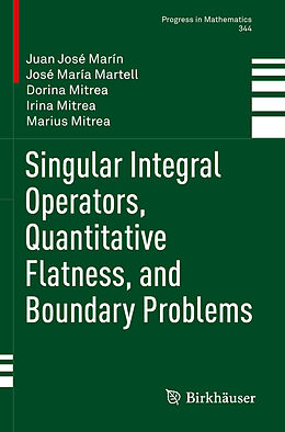 Couverture cartonnée Singular Integral Operators, Quantitative Flatness, and Boundary Problems de Juan José Marín, José María Martell, Marius Mitrea