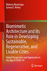 E-Book (pdf) Biomimetic Architecture and Its Role in Developing Sustainable, Regenerative, and Livable Cities von Mohsen Aboulnaga, Samaa E. Helmy