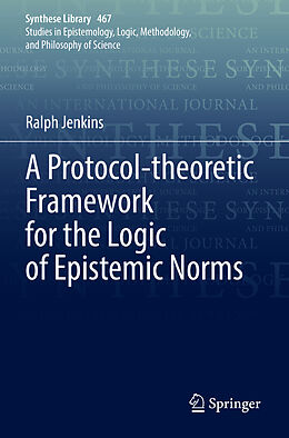 Couverture cartonnée A Protocol-theoretic Framework for the Logic of Epistemic Norms de Ralph Jenkins