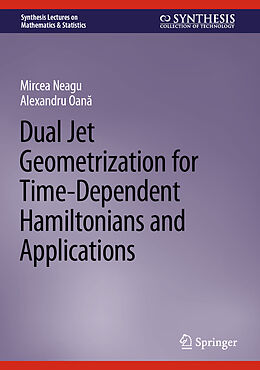 Livre Relié Dual Jet Geometrization for Time-Dependent Hamiltonians and Applications de Alexandru Oan , Mircea Neagu