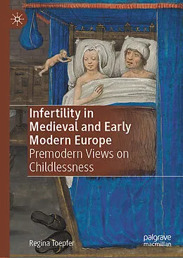 E-Book (pdf) Infertility in Medieval and Early Modern Europe von Regina Toepfer