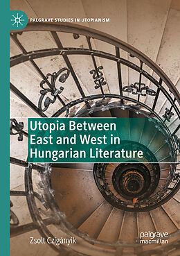 Couverture cartonnée Utopia Between East and West in Hungarian Literature de Zsolt Czigányik