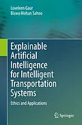 E-Book (pdf) Explainable Artificial Intelligence for Intelligent Transportation Systems von Loveleen Gaur, Biswa Mohan Sahoo