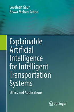 E-Book (pdf) Explainable Artificial Intelligence for Intelligent Transportation Systems von Loveleen Gaur, Biswa Mohan Sahoo
