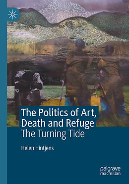 Kartonierter Einband The Politics of Art, Death and Refuge von Helen Hintjens