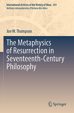 Couverture cartonnée The Metaphysics of Resurrection in Seventeenth-Century Philosophy de Jon W. Thompson